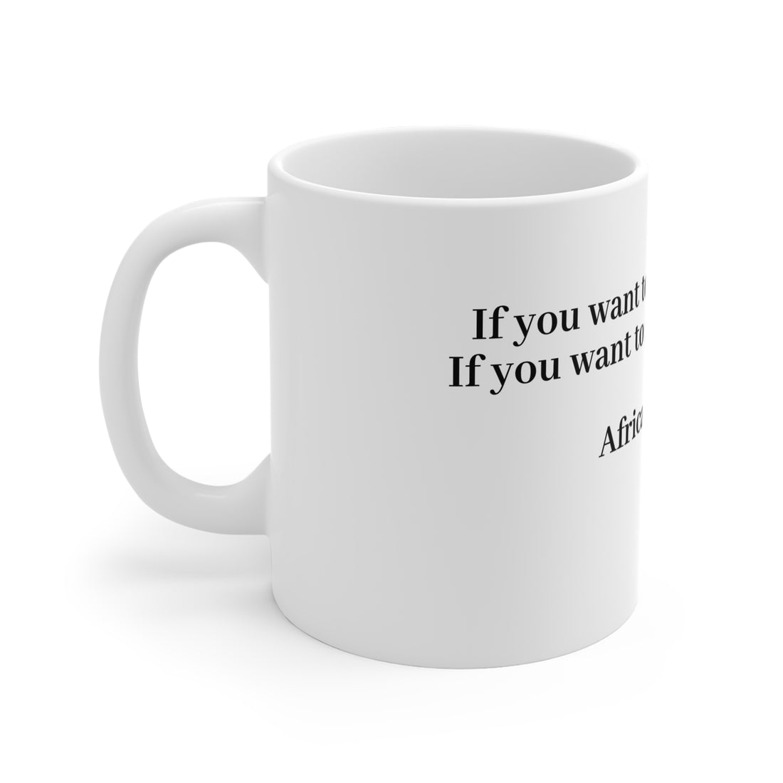 WisdoMug 11oz mug from the Superior Sanctuary Brand "If you want to go fast..." African Wisdom