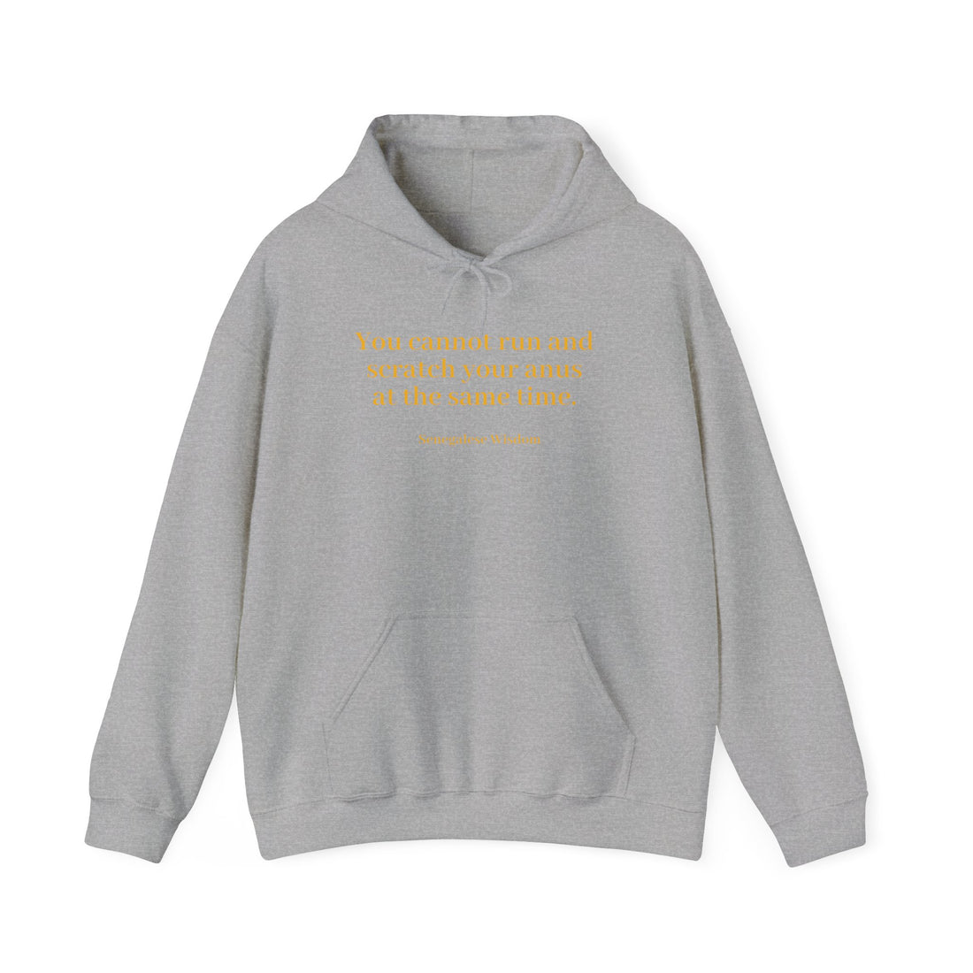 From the Superior Sentimental Brand: WisdomT Hoodie Collection of Philosophical Apparel "You cannot run and scratch your anus..." Senegalese Wisdom..."