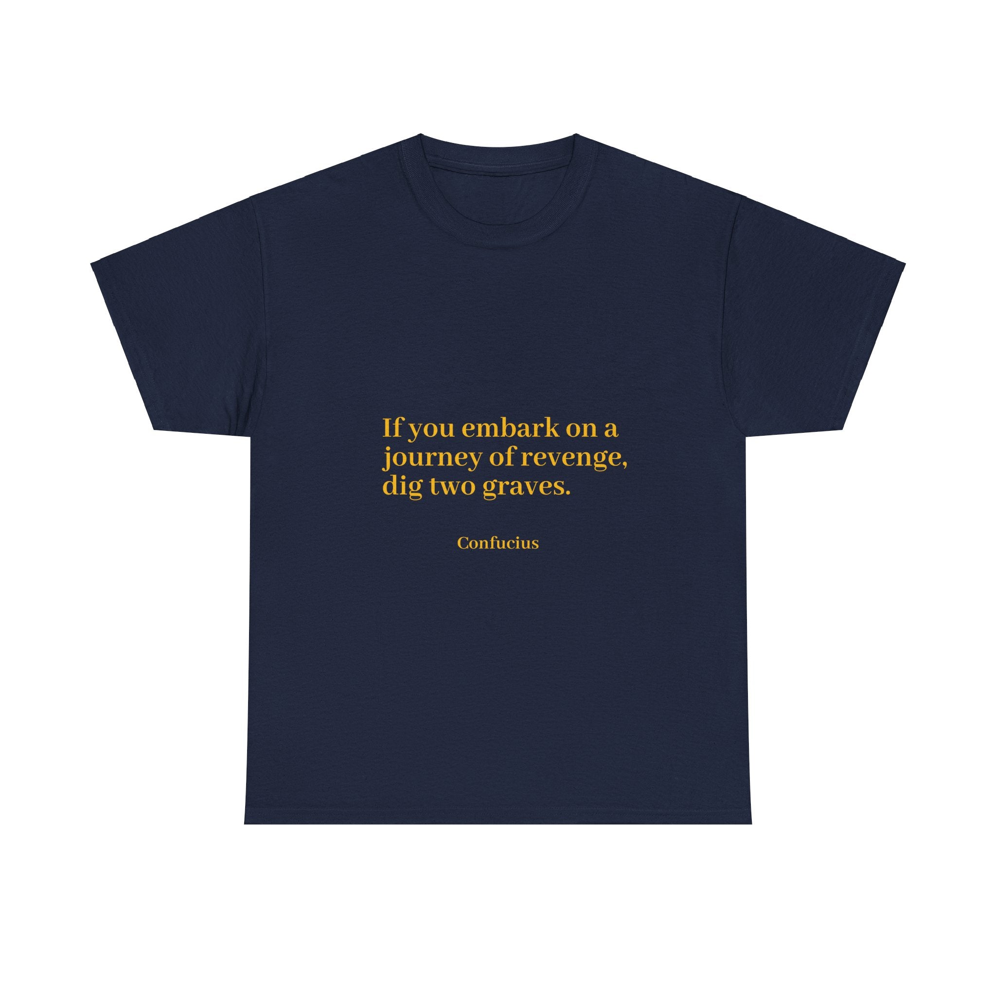 From the Superior Sentimental Brand: WisdomT Collection of Philosophical Apparel "If you embark on a journey of revenge..." Confucius