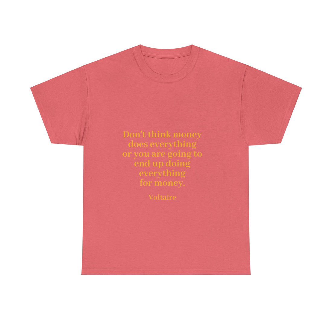 From the Superior Sentimental Brand: WisdomT Collection of Philosophical Apparel "Don't think money does everything..."  Voltaire