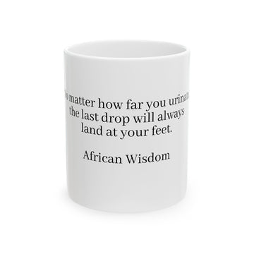 WisdoMug 11oz mug from the Superior Sanctuary Brand  "No matter how far you urinate..." African Wisdom