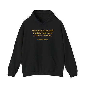 From the Superior Sentimental Brand: WisdomT Hoodie Collection of Philosophical Apparel "You cannot run and scratch your anus..." Senegalese Wisdom..."