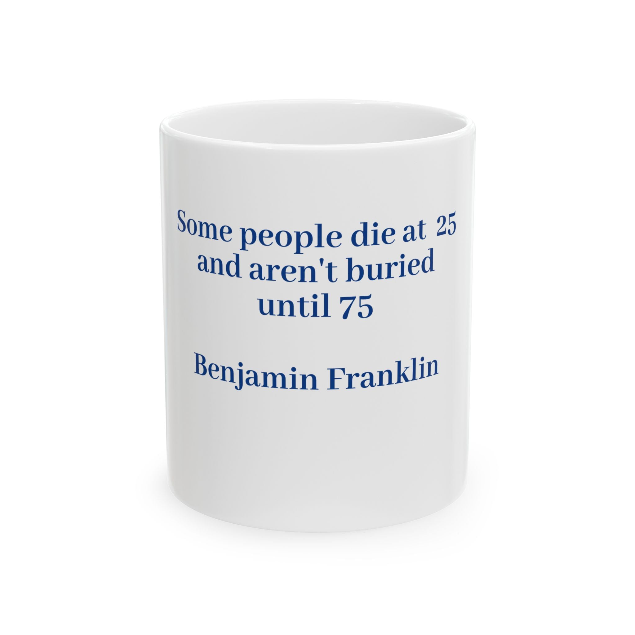 WisdoMug 11oz from the Superior Sanctuary Brand "Some people die at 25..." Ben Franklin