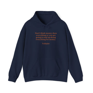 From the Superior Sentimental Brand: WisdomT Hoodie Collection of Philosophical Apparel  "Don't think money will do anything ..."  Voltaire